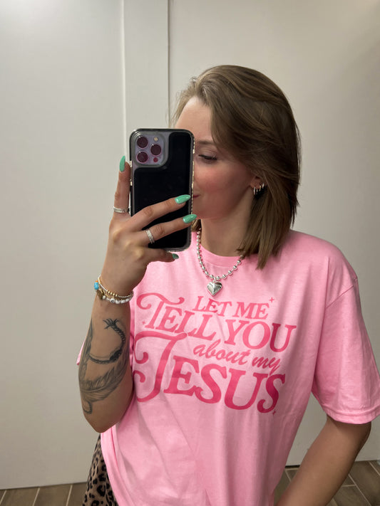 Let Me Tell You About My Jesus Tee