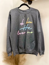 Load image into Gallery viewer, Oh How He Loves Us Crew Neck Sweatshirt
